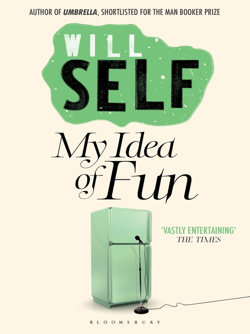 Title details for My Idea of Fun by Will Self - Available